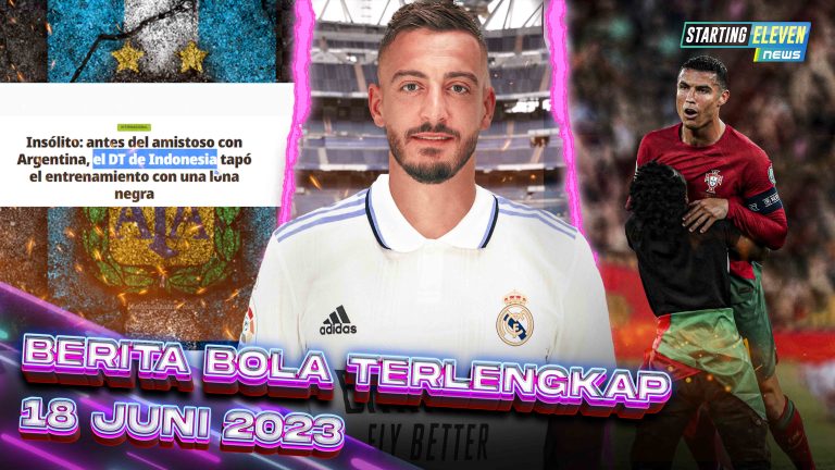 Berita Bola Terbaru 18 Juni 2023 – Starting Eleven News