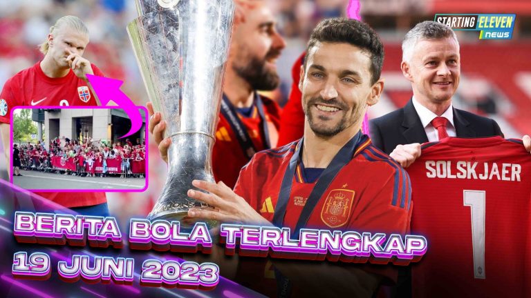 Berita Bola Terbaru 19 Juni 2023 – Starting Eleven News