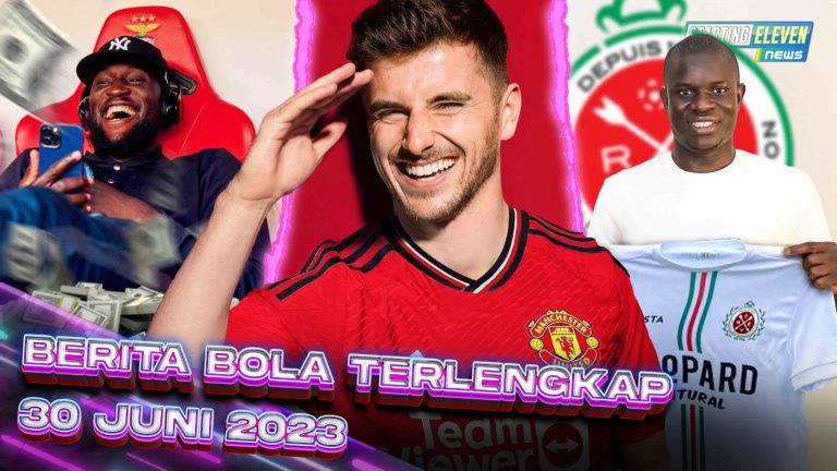 Berita Bola Terbaru 30 Juni 2023 – Starting Eleven News