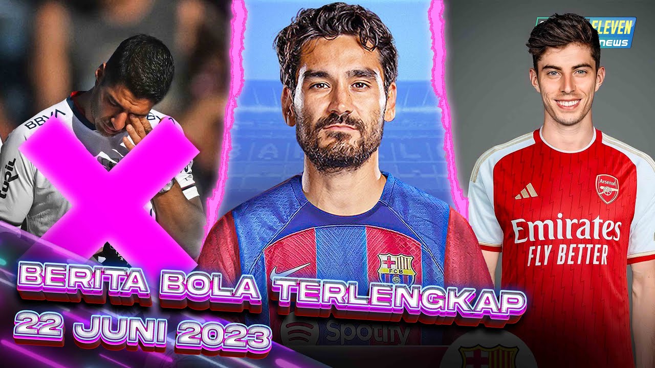 Gundogan Gabung Barca 😱 Here We Go! Havertz ke Arsenal 😱 Luis Suarez Pensiun