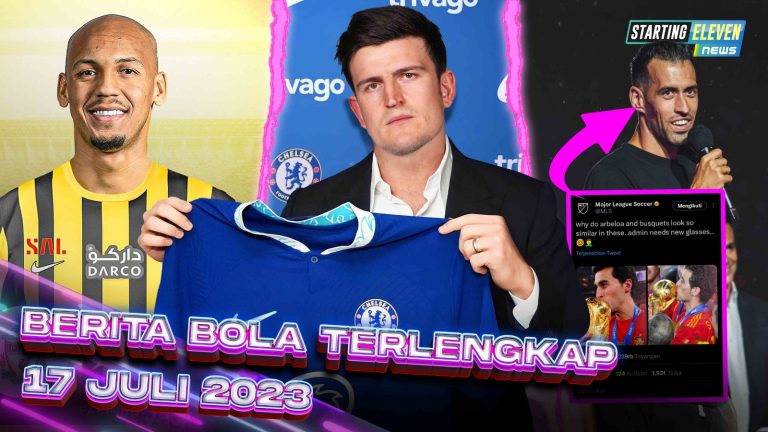 Berita Bola Terbaru 17 Juli 2023 – Starting Eleven News