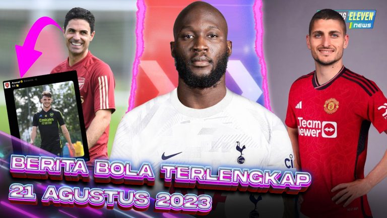 Berita Bola Terbaru 21 Agustus 2023 – Starting Eleven News