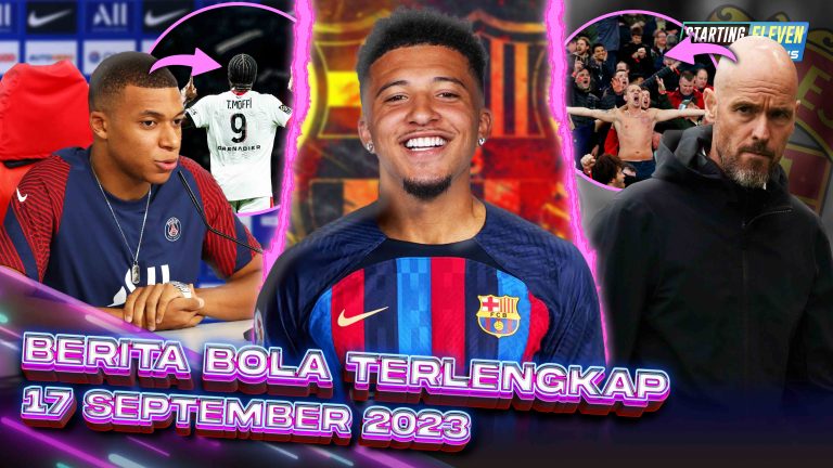 Berita Bola Terbaru 17 September 2023 – Starting Eleven News