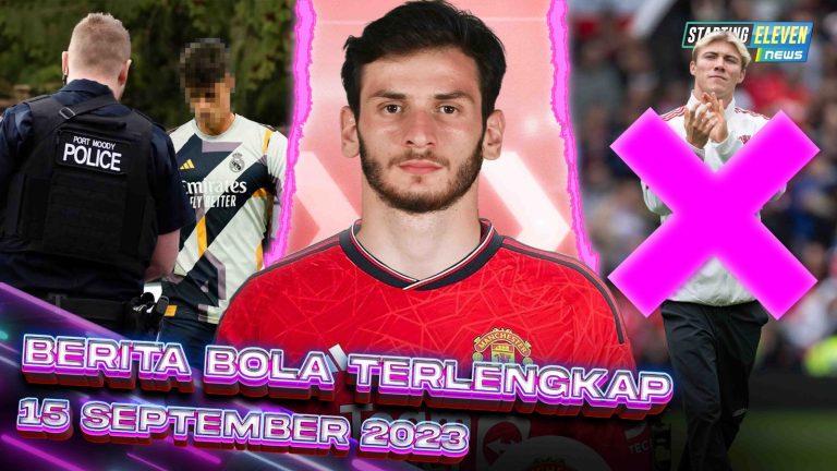 Berita Bola Terbaru 15 September 2023 – Starting Eleven News