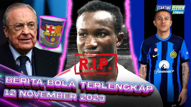 Berita Bola Terbaru 12 November 2023 – Starting Eleven News