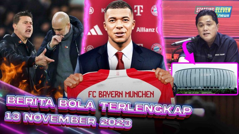 Berita Bola Terbaru 13 November 2023 – Starting Eleven News