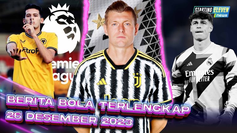Berita Bola Terbaru 26 Desember 2023 – Starting Eleven News