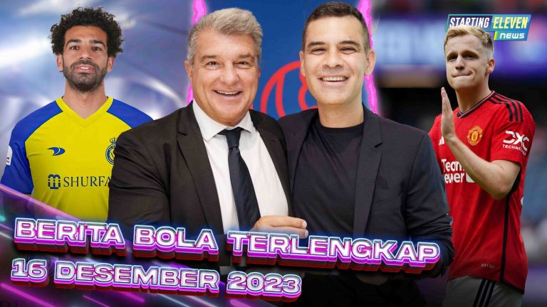 Berita Bola Terbaru 16 Desember 2023 – Starting Eleven News