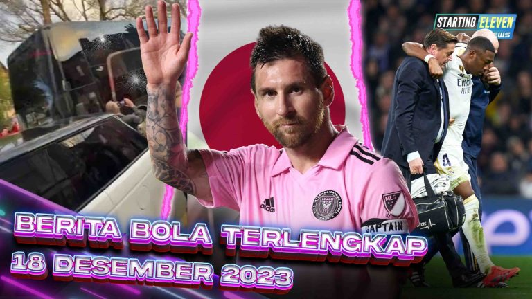 Berita Bola Terbaru 18 Desember 2023 – Starting Eleven News