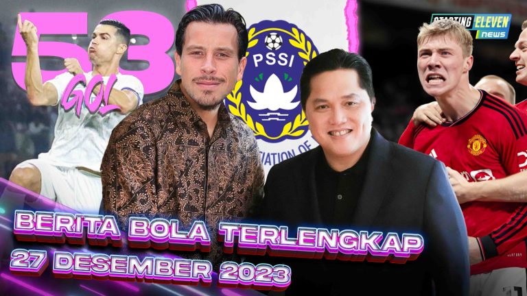 Berita Bola Terbaru 27 Desember 2023 – Starting Eleven News