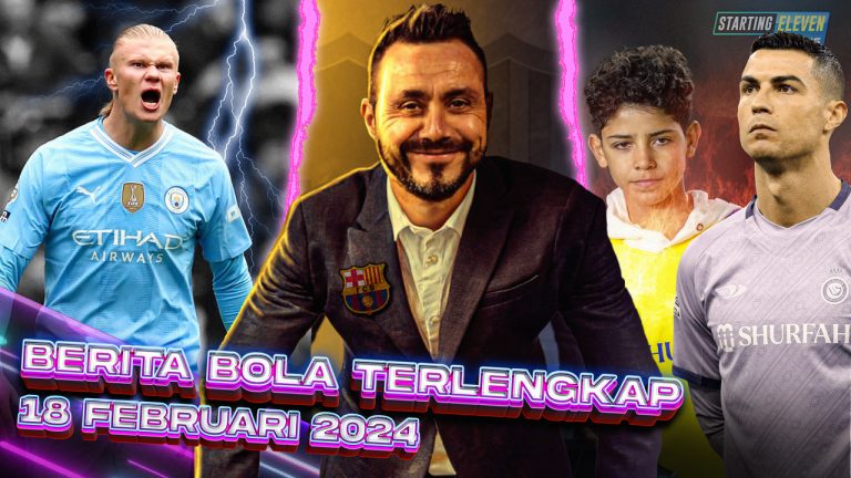 Berita Bola Terbaru 18 Februari 2024 – Starting Eleven News