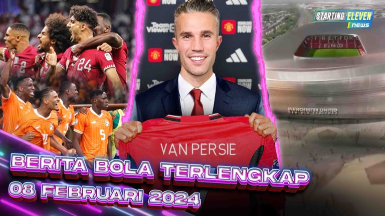 Berita Bola Terbaru 8 Februari 2024 – Starting Eleven News
