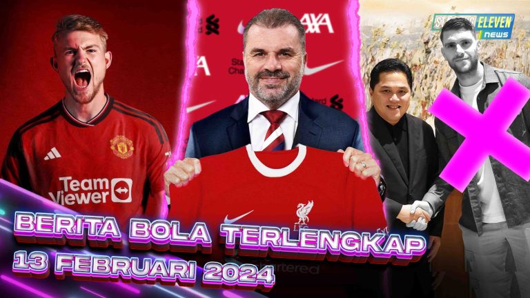 Berita Bola Terbaru 13 Februari 2024 – Starting Eleven News