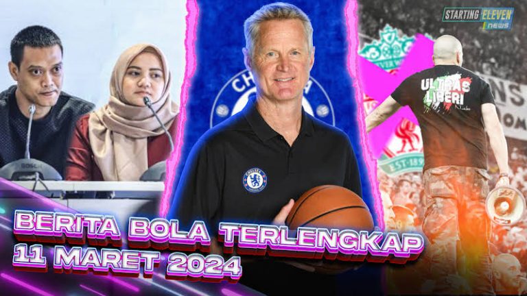 Berita Bola Terbaru 11 Maret 2024 – Starting Eleven News