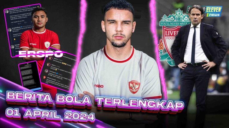 Berita Bola Terbaru 1 April 2024 – Starting Eleven News