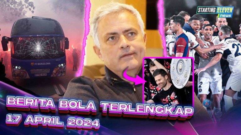 Berita Bola Terbaru 17 April 2024 – Starting Eleven News