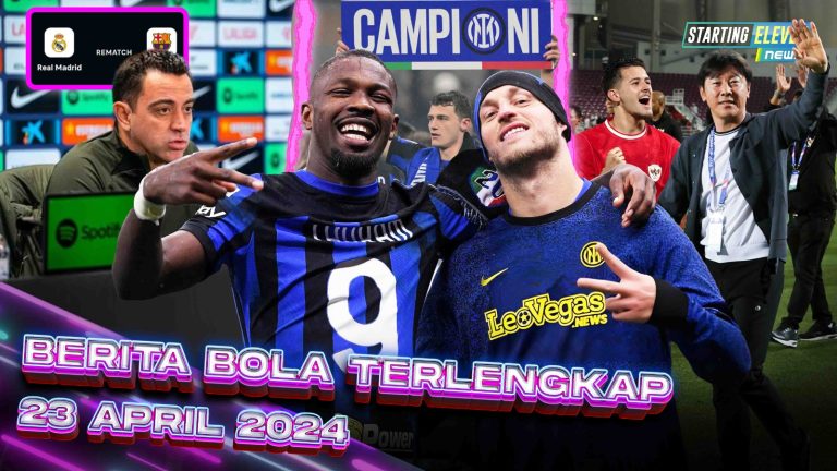 Berita Bola Terbaru 23 April 2024 – Starting Eleven News