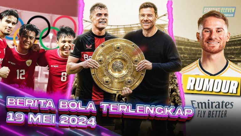 Berita Bola Terbaru 18 Mei 2024 – Starting Eleven News