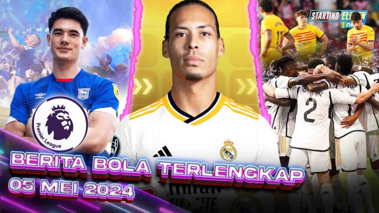 Berita Bola Terbaru 5 Mei 2024 – Starting Eleven News