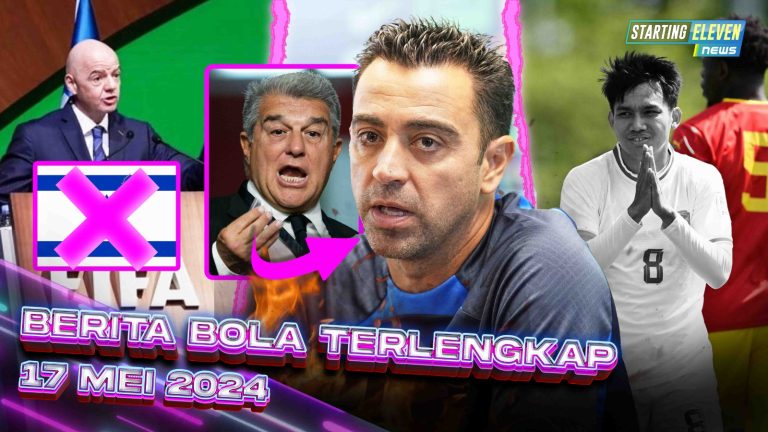 Berita Bola Terbaru 17 Mei 2024 – Starting Eleven News