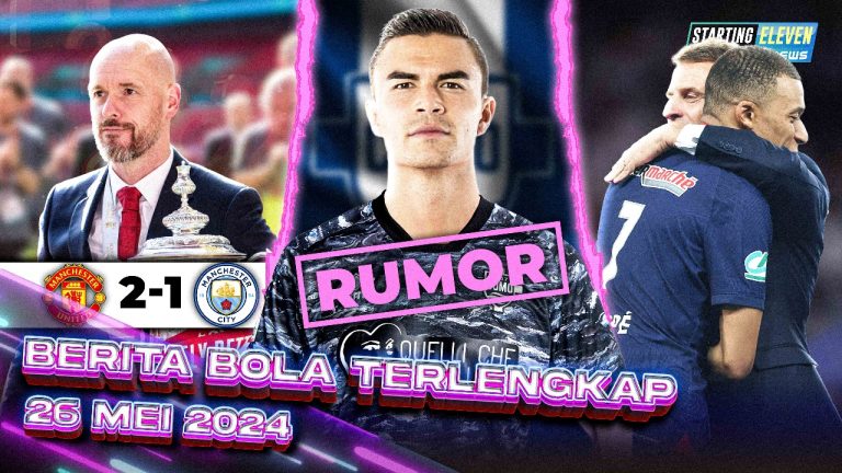 Berita Bola Terbaru 26 Mei 2024 – Starting Eleven News