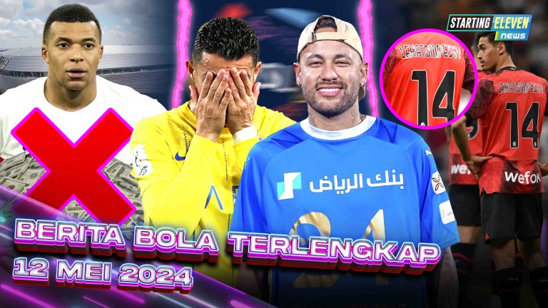 Berita Bola Terbaru 12 Mei 2024 – Starting Eleven News