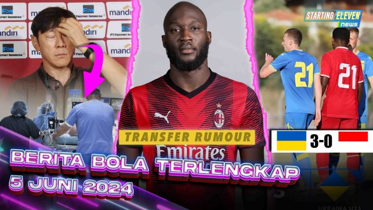 Berita Bola Terbaru 5 Juni 2024 – Starting Eleven News