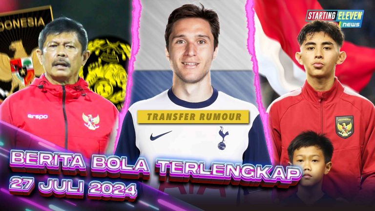 Berita Bola Terbaru 27 Juli 2024 – Starting Eleven News