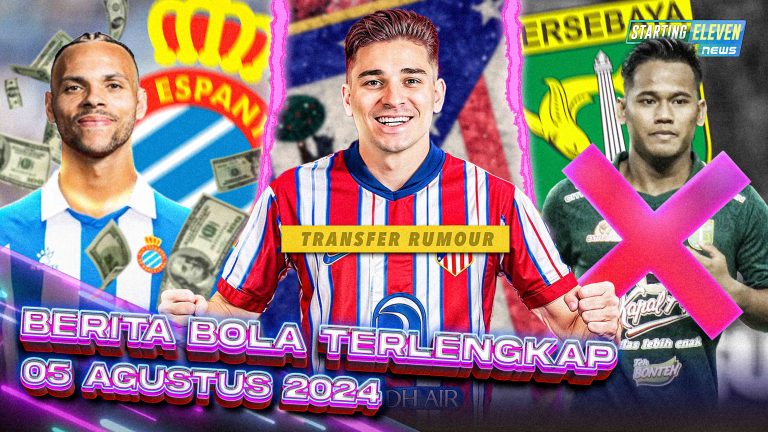 Berita Bola Terbaru 5 Agustus 2024 – Starting Eleven News