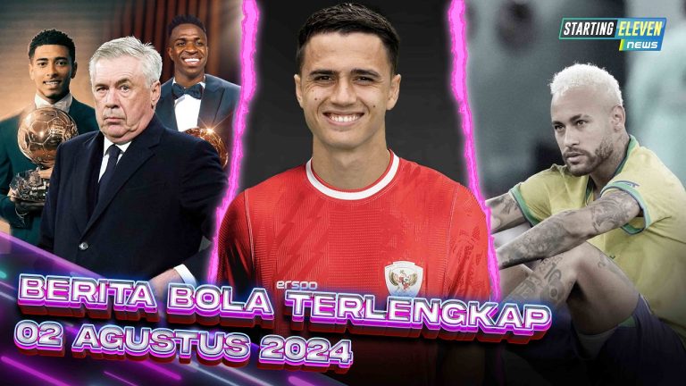 Berita Bola Terbaru 2 Agustus 2024 – Starting Eleven News