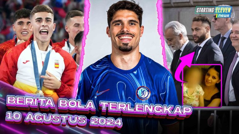 Berita Bola Terbaru 10 Agustus 2024 – Starting Eleven News