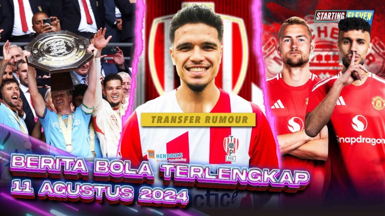 Berita Bola Terbaru 11 Agustus 2024 – Starting Eleven News
