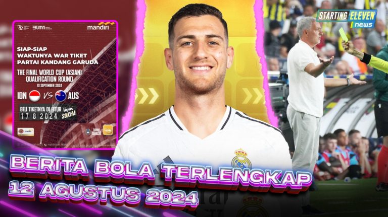 Berita Bola Terbaru 12 Agustus 2024 – Starting Eleven News