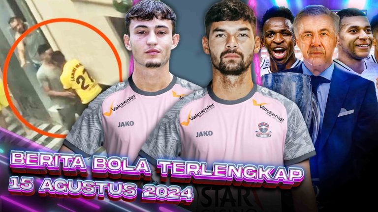 Berita Bola Terbaru 15 Agustus 2024 – Starting Eleven News