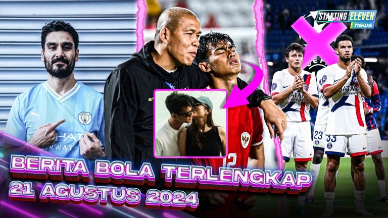 Berita Bola Terbaru 21 Agustus 2024 – Starting Eleven News