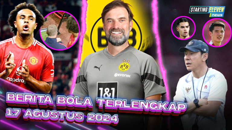 Berita Bola Terbaru 17 Agustus 2024 – Starting Eleven News