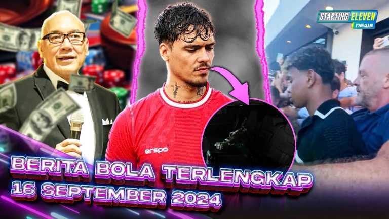 Berita Bola Terbaru 16 September 2024 – Starting Eleven News