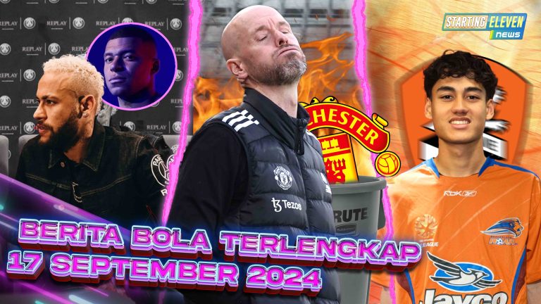 Berita Bola Terbaru 17 September 2024 – Starting Eleven News