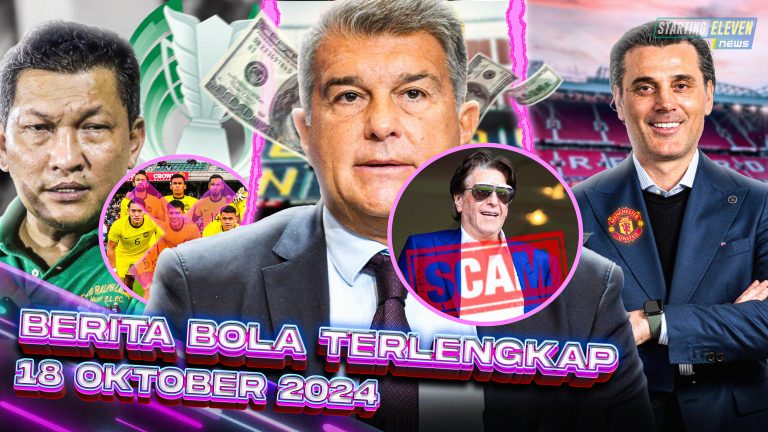 Berita Bola Terbaru 18 Oktober 2024 – Starting Eleven News
