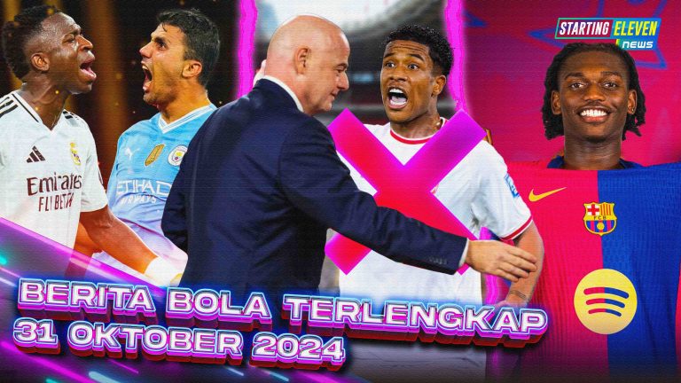 Berita Bola Terbaru 31 Oktober 2024 – Starting Eleven News