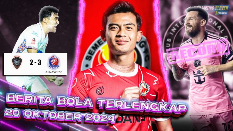 Berita Bola Terbaru 20 Oktober 2024 – Starting Eleven News