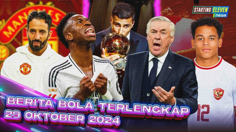 Berita Bola Terbaru 29 Oktober 2024 – Starting Eleven News