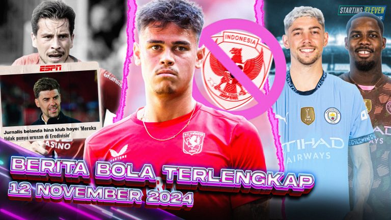 Berita Bola Terbaru 12 November 2024 – Starting Eleven News