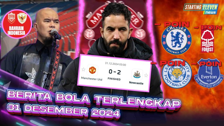 Berita Bola Terbaru 31 Desember 2024 – Starting Eleven News