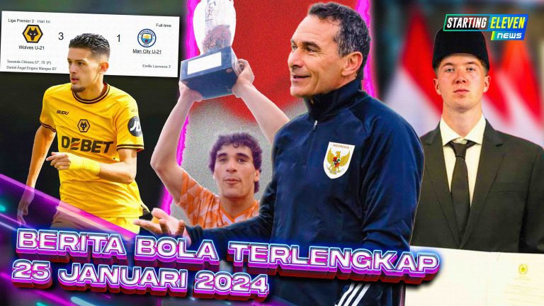 Berita Bola Terbaru 25 Januari 2025 – Starting Eleven News