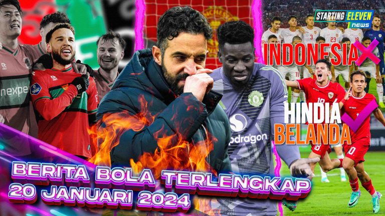 Berita Bola Terbaru 20 Januari 2025 – Starting Eleven News