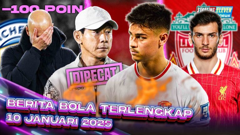 Berita Bola Terbaru 10 Januari 2025 – Starting Eleven News