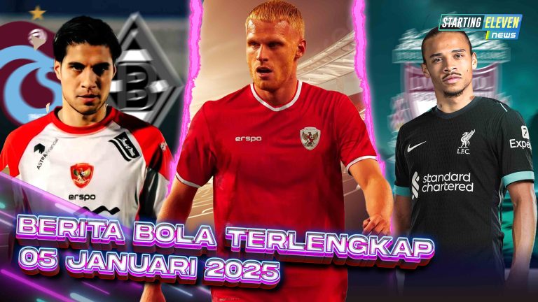 Berita Bola Terbaru 5 Januari 2025 – Starting Eleven News