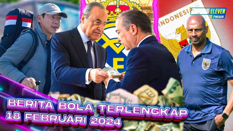 Berita Bola Terbaru 18 Februari 2025 – Starting Eleven News