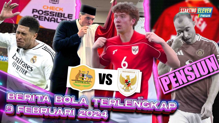 Berita Bola Terbaru 9 Februari 2025 – Starting Eleven News
